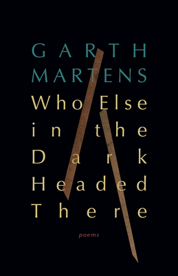 Coperta cărții 'Who Else in the Dark Headed There - Garth Martens'