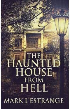 Coperta cărții 'The Haunted House From Hell - Mark L'estrange'