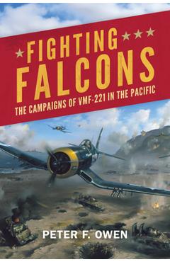 Coperta cărții 'Fighting Falcons: The Campaigns of Vmf-221 in the Pacific - Peter Owen'