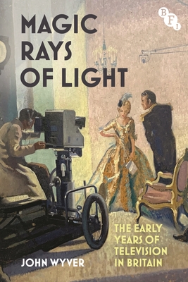 Coperta cărții 'Magic Rays of Light: The Early Years of Television in Britain - John Wyver'