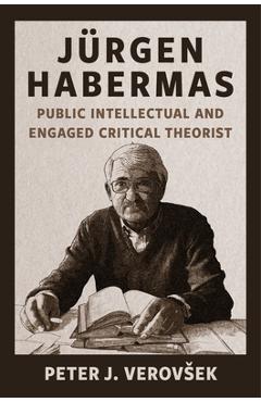 Coperta cărții 'Jürgen Habermas: Public Intellectual and Engaged Critical Theorist - Peter J. Verovsek'