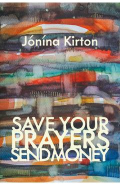 Coperta cărții 'Save Your Prayers - Send Money - Jónína Kirton'