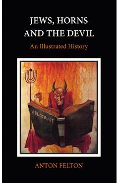 Coperta cărții 'Jews, Horns and the Devil: An Illustrated History - Anton Felton'