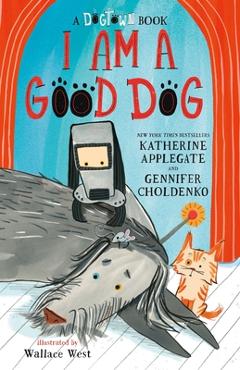 Coperta cărții 'I Am a Good Dog: A Dogtown Book - Katherine Applegate'