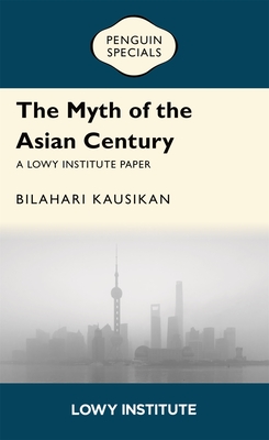 Coperta cărții 'The Myth of the Asian Century: Penguin Specials - Bilahari Kausikan'