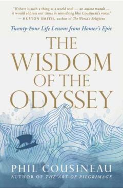 Coperta cărții 'The Wisdom of the Odyssey: Twenty-Four Life Lessons from Homer's Epic - Phil Cousineau'