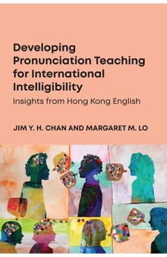 Coperta cărții 'Developing Pronunciation Teaching for International Intelligibility: Insights from Hong Kong English - Jim Y. H. Chan'