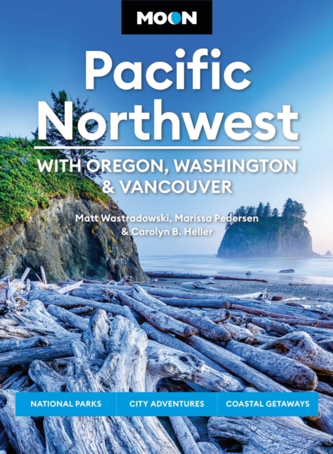 Coperta cărții 'Moon Pacific Northwest: With Oregon, Washington & Vancouver: National Parks, City Adventures, Coastal Getaways -'