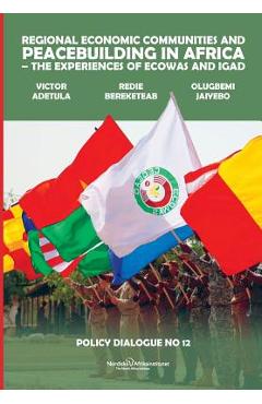 Regional Economic Communities and Peacebuilding in Africa: The Experiences of ECOWAS and IGAD - Victor Adetula