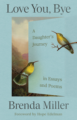 Coperta cărții 'Love You, Bye: A Daughter's Journey in Essays and Poems - Brenda Miller'