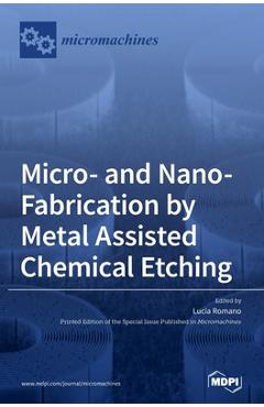 Coperta cărții 'Micro- and Nano-Fabrication by Metal Assisted Chemical Etching - Lucia Romano'