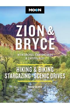 Moon Zion & Bryce: With Arches, Canyonlands & Capitol Reef: Hiking & Biking, Stargazing, Scenic Drives - Maya Silver