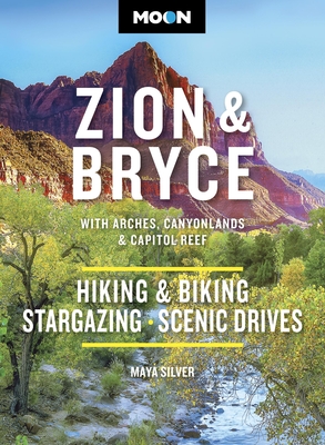 Coperta cărții 'Moon Zion & Bryce: With Arches, Canyonlands & Capitol Reef: Hiking & Biking, Stargazing, Scenic Drives - Maya Silver'