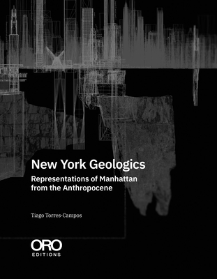 Coperta cărții 'New York Geologics: Representations of Manhattan from the Anthropocene - Tiago Torres-campos'