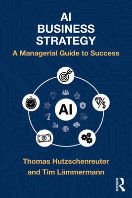 Coperta cărții 'AI Business Strategy: A Managerial Guide to Success - Thomas Hutzschenreuter'