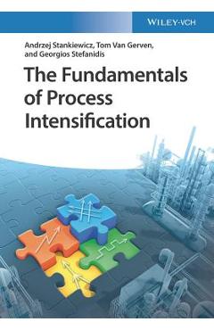 Coperta cărții 'The Fundamentals of Process Intensification - Andrzej Stankiewicz'