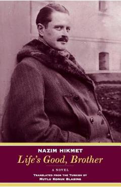 Coperta cărții 'Life's Good, Brother - Nazim Hikmet'
