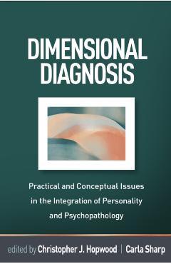 Dimensional Diagnosis: Practical and Conceptual Issues in the Integration of Personality and Psychopathology - Christopher J. Hopwood
