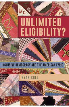 Coperta cărții 'Unlimited Eligibility?: Inclusive Democracy and the American Lyric - Ryan Cull'