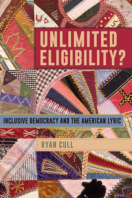Coperta cărții 'Unlimited Eligibility?: Inclusive Democracy and the American Lyric - Ryan Cull'