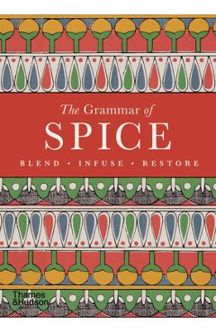 Coperta cărții 'The Grammar of Spice: Blend, Infuse, Restore - Caz Hildebrand'