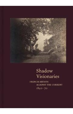 Coperta cărții 'Shadow Visionaries: French Artists Against the Current, 1840-70 - Anne Leonard'
