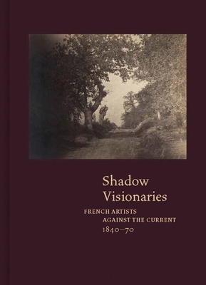 Coperta cărții 'Shadow Visionaries: French Artists Against the Current, 1840-70 - Anne Leonard'