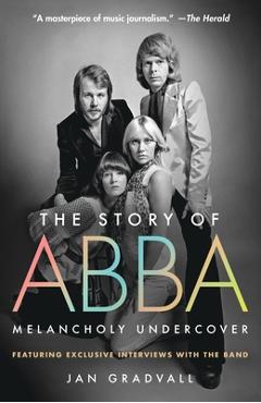 Coperta cărții 'The Story of Abba: Melancholy Undercover - Jan Gradvall'