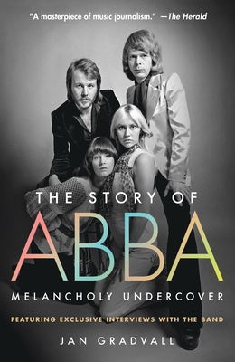 Coperta cărții 'The Story of Abba: Melancholy Undercover - Jan Gradvall'