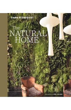 Coperta cărții 'The Natural Home: Creative Interiors Inspired by the Beauty of the Natural World - Hans Blomquist'