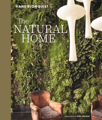 Coperta cărții 'The Natural Home: Creative Interiors Inspired by the Beauty of the Natural World - Hans Blomquist'