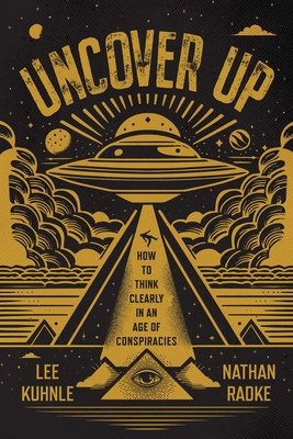 Coperta cărții 'Uncover Up: How to Think Clearly in an Age of Conspiracies - Lee Kuhnle'