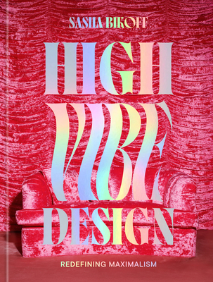 Coperta cărții 'High Vibe Design: Redefining Maximalism -'