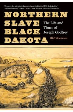 Coperta cărții 'Northern Slave, Black Dakota: The Life and Times of Joseph Godfrey - Walt Bachman'