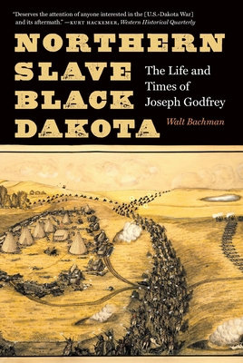 Coperta cărții 'Northern Slave, Black Dakota: The Life and Times of Joseph Godfrey - Walt Bachman'