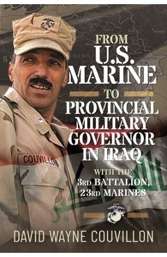 Coperta cărții 'From US Marine to Provincial Military Governor in Iraq: With the 3rd Battalion, 23rd Marines - David Wayne Couvillon'