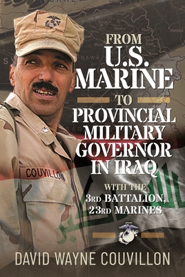 Coperta cărții 'From US Marine to Provincial Military Governor in Iraq: With the 3rd Battalion, 23rd Marines - David Wayne Couvillon'