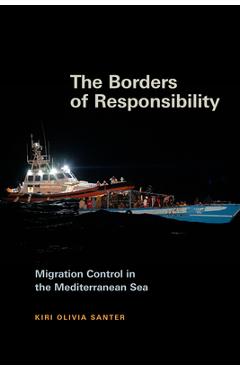 Coperta cărții 'The Borders of Responsibility: Migration Control in the Mediterranean Sea - Kiri Olivia Santer'