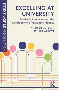 Coperta cărții 'Excelling at University: Academic Literacies and the Development of Graduate Identity - Chris Dennis'
