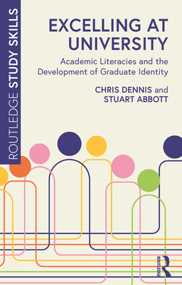 Coperta cărții 'Excelling at University: Academic Literacies and the Development of Graduate Identity - Chris Dennis'