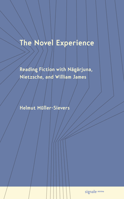 Coperta cărții 'The Novel Experience: Reading Fiction with Nagarjuna, Nietzsche, and William James - Helmut Müller-sievers'