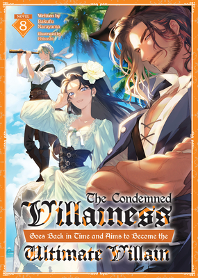 Coperta cărții 'The Condemned Villainess Goes Back in Time and Aims to Become the Ultimate Villain (Light Novel) Vol. 8 - Bakufu'