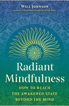 Coperta cărții 'Radiant Mindfulness: How to Reach the Awakened State Beyond the Mind - Will Johnson'
