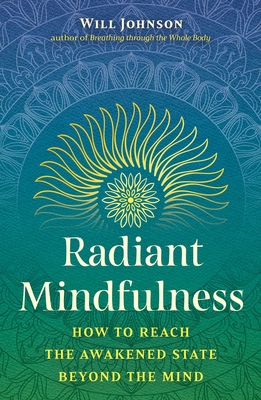 Coperta cărții 'Radiant Mindfulness: How to Reach the Awakened State Beyond the Mind - Will Johnson'