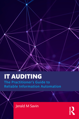 Coperta cărții 'IT Auditing: The Practitioner's Guide to Reliable Information Automation - Jerald Savin'