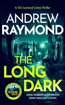 Coperta cărții 'The Long Dark: A Scottish Crime Thriller - Andrew Raymond'