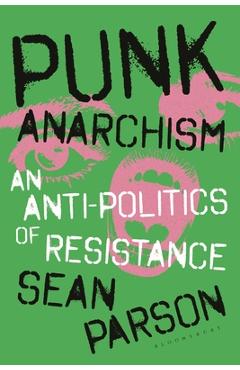 Coperta cărții 'Punk Anarchism: An Anti-Politics of Resistance - Sean Parson'