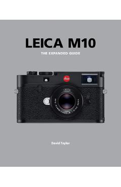 Leica M10: The Expanded Guide - David Taylor