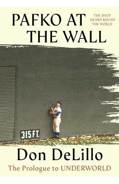 Coperta cărții 'Pafko at the Wall: The Prologue to Underworld - Don Delillo'