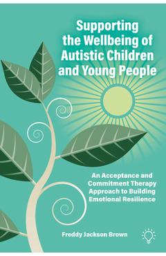 Coperta cărții 'Supporting the Wellbeing of Autistic Children and Young People: An Acceptance and Commitment Therapy Approach - Freddy'